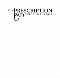 THE PRESCRIPTION PAD PURGE TO PURPOSE