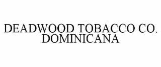 DEADWOOD TOBACCO CO. DOMINICANA
