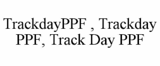TRACKDAYPPF , TRACKDAY PPF, TRACK DAY PPF