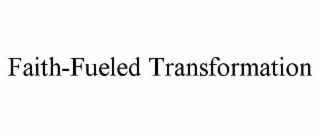 FAITH-FUELED TRANSFORMATION