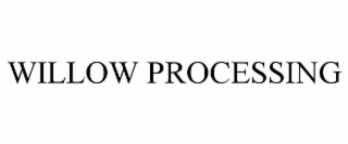 WILLOW PROCESSING
