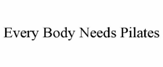 EVERY BODY NEEDS PILATES