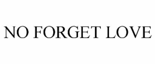 NO FORGET LOVE