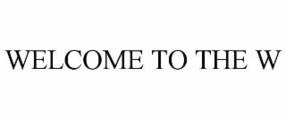 WELCOME TO THE W