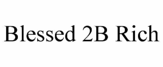 BLESSED 2B RICH