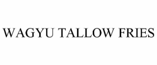 WAGYU TALLOW FRIES