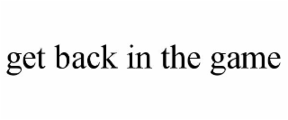 GET BACK IN THE GAME