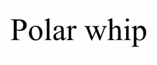 POLAR WHIP