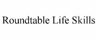 ROUNDTABLE LIFE SKILLS