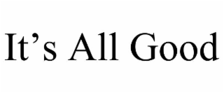 IT’S ALL GOOD