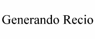 GENERANDO RECIO