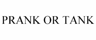 PRANK OR TANK