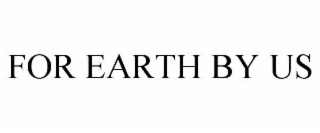 FOR EARTH BY US