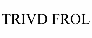 TRIVD FROL