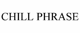 CHILL PHRASE