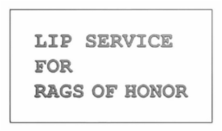 LIP SERVICE FOR RAGS OF HONOR