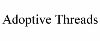 ADOPTIVE THREADS