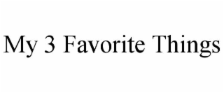 MY 3 FAVORITE THINGS