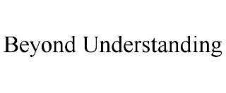 BEYOND UNDERSTANDING