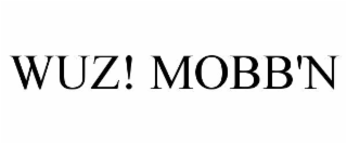 WUZ! MOBB'N