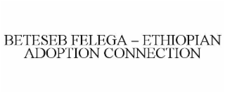 BETESEB FELEGA â ETHIOPIAN ADOPTION CONNECTION