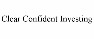 CLEAR CONFIDENT INVESTING