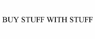 BUY STUFF WITH STUFF