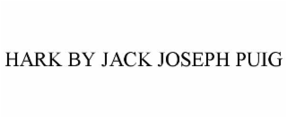 HARK BY JACK JOSEPH PUIG