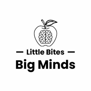 LITTLE BITES BIG MINDS