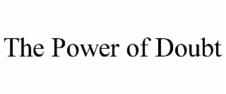 THE POWER OF DOUBT