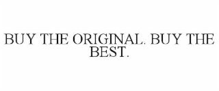 BUY THE ORIGINAL. BUY THE BEST.