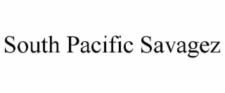SOUTH PACIFIC SAVAGEZ