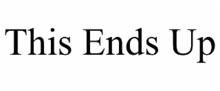 THIS ENDS UP