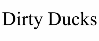 DIRTY DUCKS
