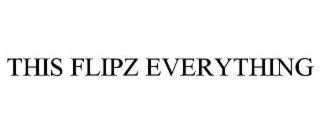 THIS FLIPZ EVERYTHING