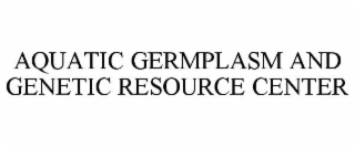 AQUATIC GERMPLASM AND GENETIC RESOURCE CENTER