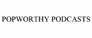 POPWORTHY PODCASTS