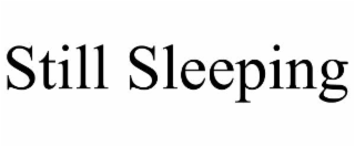 STILL SLEEPING