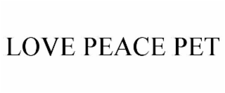 LOVE PEACE PET
