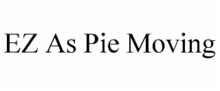 EZ AS PIE MOVING