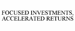 FOCUSED INVESTMENTS, ACCELERATED RETURNS