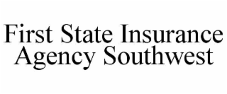 FIRST STATE INSURANCE AGENCY SOUTHWEST