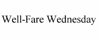 WELL-FARE WEDNESDAY