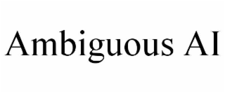 AMBIGUOUS AI