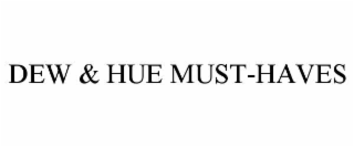 DEW & HUE MUST-HAVES