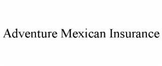 ADVENTURE MEXICAN INSURANCE