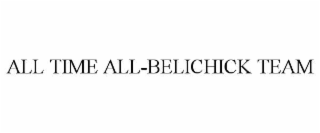 ALL TIME ALL-BELICHICK TEAM