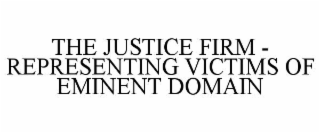 THE JUSTICE FIRM - REPRESENTING VICTIMS OF EMINENT DOMAIN