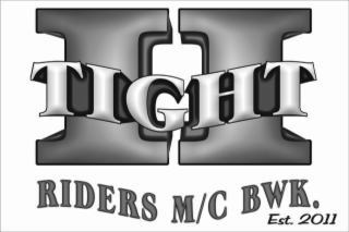 II TIGHT RIDERS M/C BWK. EST. 2011