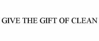 GIVE THE GIFT OF CLEAN